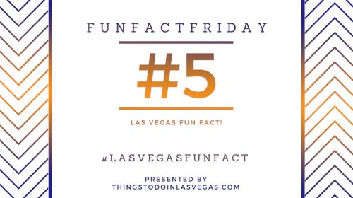 #FunFactFriday – Las Vegas Fun Fact #5
